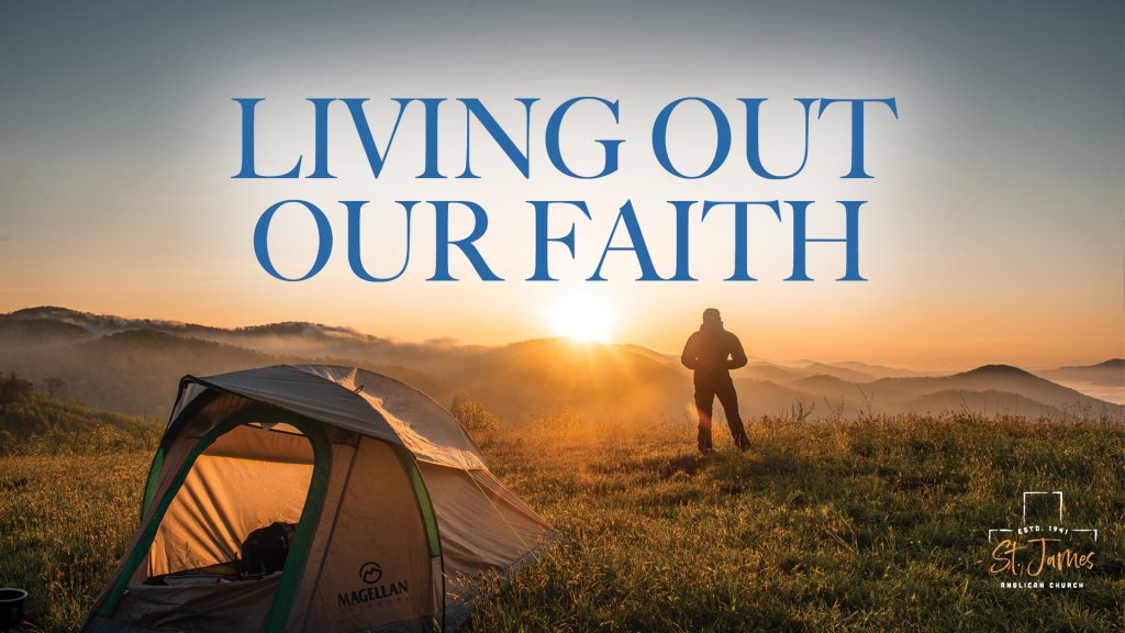 Living Out Our Faith | Sermon | St. James Anglican Church