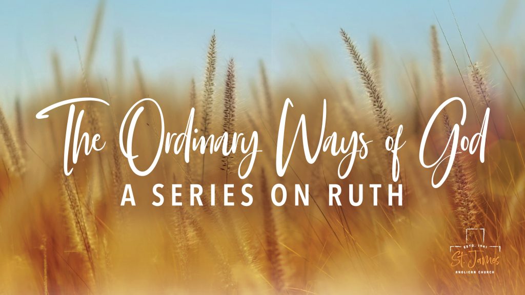 The Ordinary Ways of God | A Series on Ruth | St. James Anglican Church